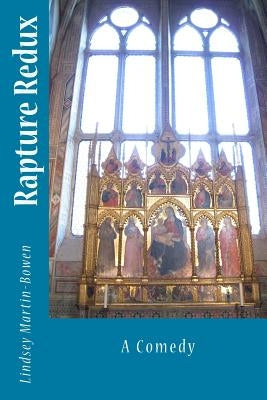 Rapture Redux: A Comedy by Martin-Bowen, Lindsey