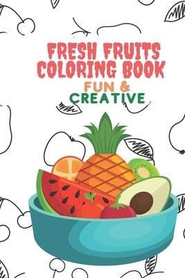 Fresh fruits coloring book: Fun and Creative by Arts, Flowy