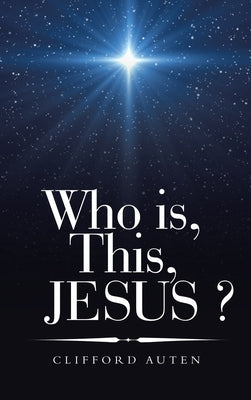 Who Is, This, Jesus ? by Auten, Clifford