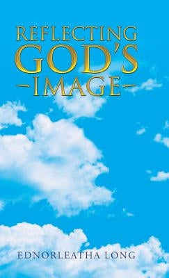 Reflecting God's Image by Long, Ednorleatha