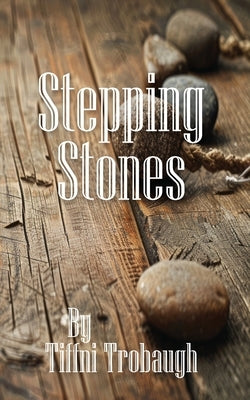 Stepping Stones by Trobaugh, Tiffni