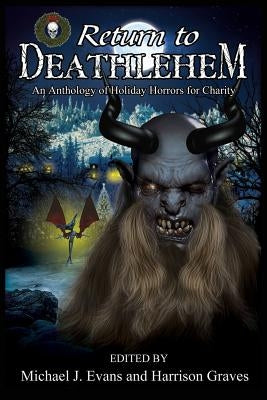 Return to Deathlehem: An Anthology of Holiday Horrors for Charity by Minns, Steph