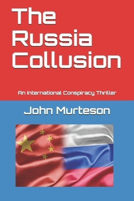 The Russia Collusion: An International Conspiracy Thriller by S, T. R.