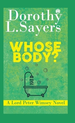 Whose Body? A Lord Peter Wimsey Novel by Dorothy L Sayers