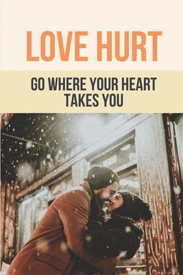 Love Hurt: Go Where Your Heart Takes You: Second Chance Romance Book by Breger, Gudrun
