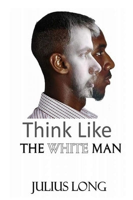 Think Like the White Man by Long Long, Julius