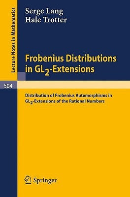 Frobenius Distributions in Gl2-Extensions: Distribution of Frobenius Automorphisms in Gl2-Extensions of the Rational Numbers by Lang, Serge