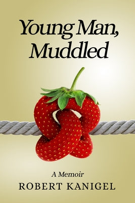 Young Man, Muddled: A Memoir by Kanigel, Robert