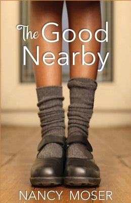 The Good Nearby by Moser, Nancy
