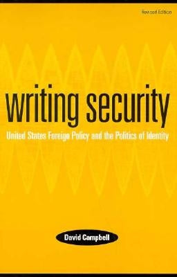Writing Security: United States Foreign Policy and the Politics of Identity by Campbell, David