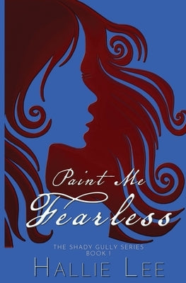 Paint Me Fearless by Lee, Hallie