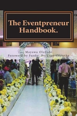 The Eventpreneur Handbook: ...a guide for professionalism and good service delivery!!! by Bucknor-Obruthe, Funke