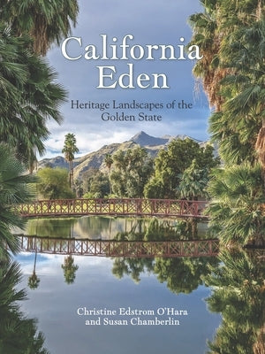 California Eden: Heritage Landscapes of the Golden State by O'Hara, Christine