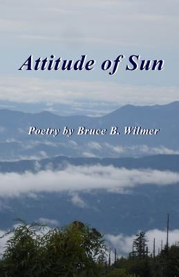 Attitude Of Sun by Wilmer, Bruce B.