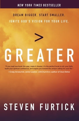 Greater: Dream Bigger. Start Smaller. Ignite God's Vision for Your Life. by Furtick, Steven