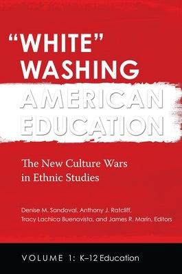 White Washing American Education: The New Culture Wars in Ethnic Studies [2 Volumes] by Sandoval, Denise M.