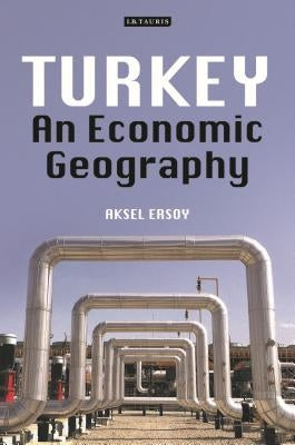 Turkey: An Economic Geography by Ersoy, Aksel