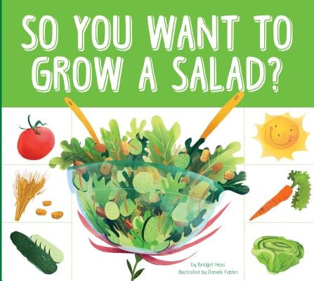 So You Want to Grow a Salad? by Heos, Bridget