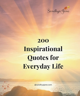 200 Inspirational Quotes For Everyday Life by Jane, Sandhya