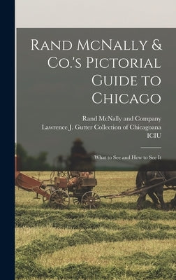 Rand McNally & Co.'s Pictorial Guide to Chicago: What to See and How to See It by Rand McNally