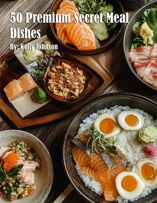 50 Premium Secret Meal Dishes by Johnson, Kelly