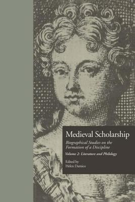 Medieval Scholarship: Biographical Studies on the Formation of a Discipline: Literature and Philology by Damico, Helen
