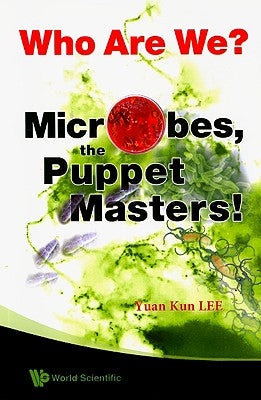 Who Are We? Microbes the Puppet Masters! by Lee, Yuan Kun
