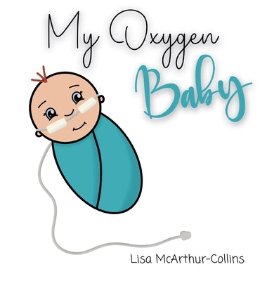 My Oxygen Baby: A Keepsake for Parents of Oxygen-Dependent Babies by McArthur-Collins, Lisa