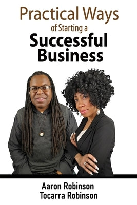 Practical Ways of Starting A Successful Business by Robinson, Aaron