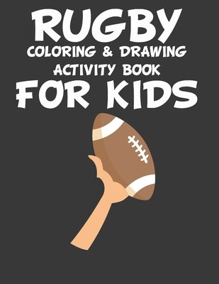 Rugby Coloring & Drawing Activity Book for Kids: original designs to color for rugby lovers, Creativity and Mindfulness, american Football Fans, rugby by Rugby Mh Player, Funny Rugby Mh