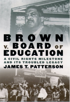 Brown V. Board of Education: A Civil Rights Milestone and Its Troubled Legacy by Patterson, James T.