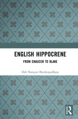 English Hippocrene: From Chaucer to Blake by Bandyopadhyay, Deb Narayan