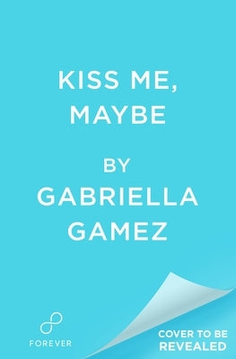 Kiss Me, Maybe by Gamez, Gabriella