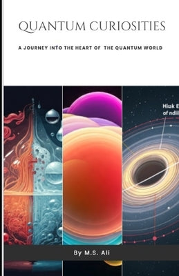 Quantum Curiosities: A Journey Into The Heart of the Quantum World by Ali, Saif