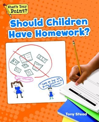 Should Children Have Homework? by Stead, Tony