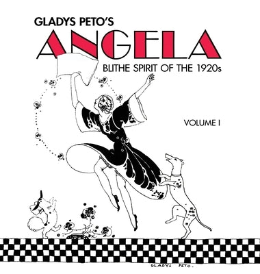 Glady's Peto's Angela: Blithe Spirit of the 1920s, Volume I by Peto, Gladys