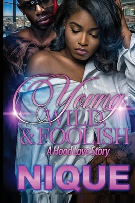 Young, Wild, and Foolish: A Standalone by Nique