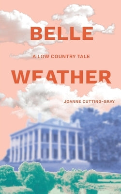 Belle Weather: A Low Country Tale by Cutting-Gray, Joanne