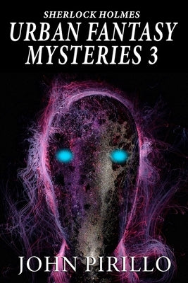 Sherlock Holmes, URBAN FANTASY MYSTERIES 3 by Pirillo, John