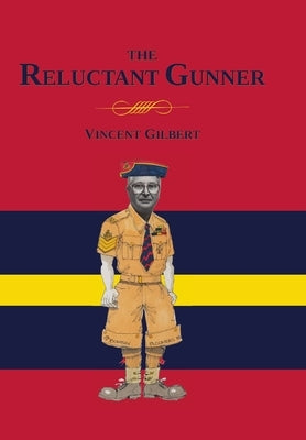 Memoirs of a Reluctant Gunner by Gilbert, Vincent