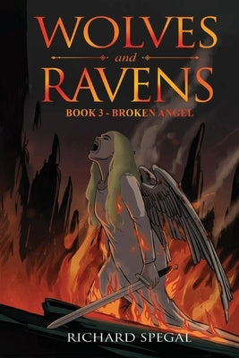 Wolves and Ravens: Broken Angel by Spegal, Richard