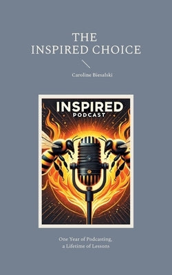 The Inspired Choice: Chronicles of Transformation Beyond Imagination by Biesalski, Caroline