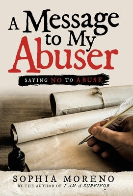 A Message to My Abuser: Saying No to Abuse by Moreno, Sophia