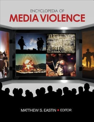 Encyclopedia of Media Violence: One-Volume Set by Eastin, Matthew S.