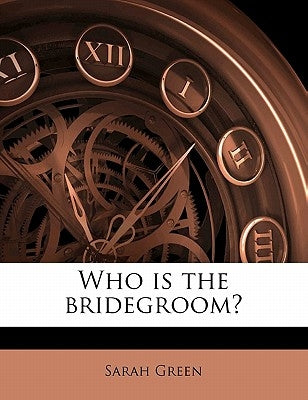 Who Is the Bridegroom? Volume 2 by Green, Sarah