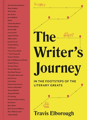 The Writer's Journey: In the Footsteps of the Literary Greats by Elborough, Travis