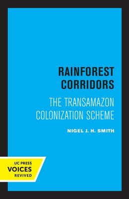 Rainforest Corridors: The Transamazon Colonization Scheme by Smith, Nigel J. H.