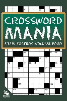 Crossword Mania - Brain Busters Volume Four by Speedy Publishing LLC