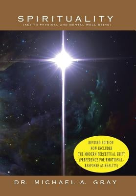 Spirituality: Part 1- Key to Physical and Mental Well-Being & Part 2- The Modern Perceptual Shift (Preference for Emotional Responses as Reality) by Gray, Michael