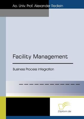 Facility Management: Business Process Integration by Redlein, Alexander